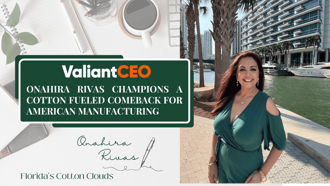 Onahira Rivas Champions a Cotton Fueled Comeback for American Manufacturing