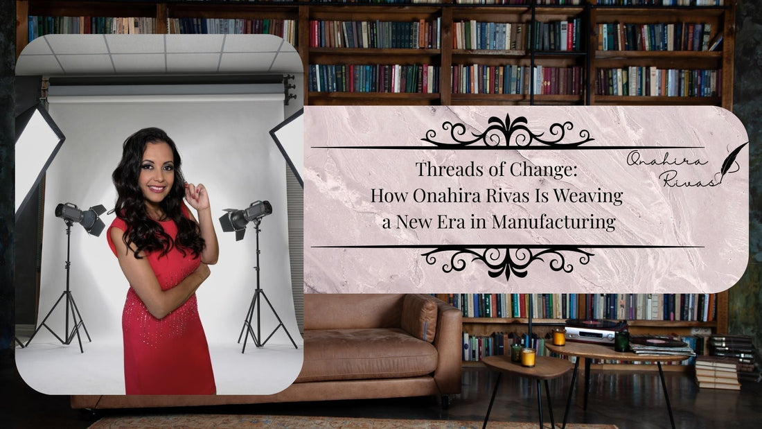 The Visionary Behind Florida’s Cotton Clouds: How Onahira Rivas Is Redefining Manufacturing and Leadership
